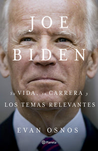 Joe Biden : Su vida, su carrera y los temas relevantes