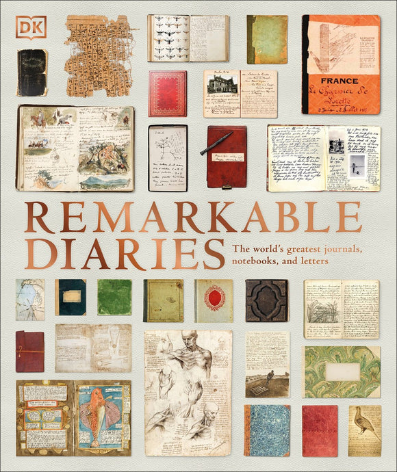 Remarkable Diaries : The World's Greatest Diaries, Journals, Notebooks, & Letters