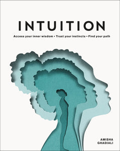 Intuition : Access your inner wisdom. Trust your instincts. Find your path.