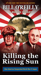 Killing the Rising Sun : How America Vanquished World War II Japan