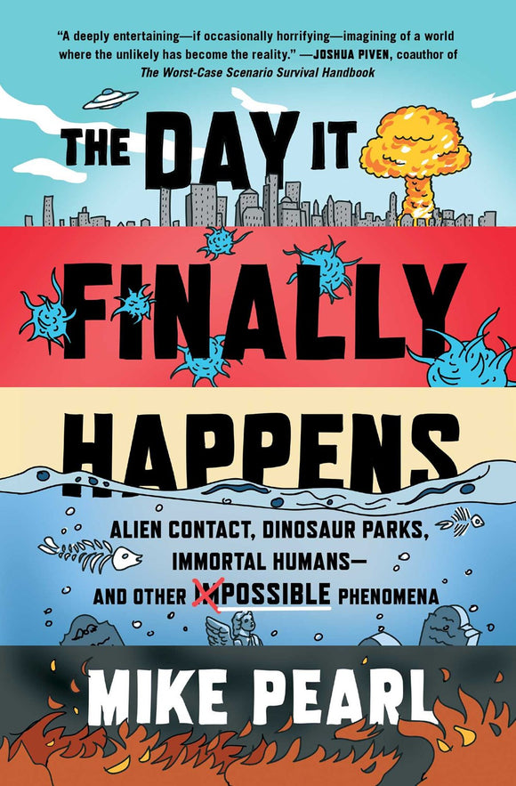The Day It Finally Happens : Alien Contact, Dinosaur Parks, Immortal Humans—and Other Possible Phenomena