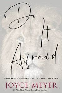 Do It Afraid : Embracing Courage in the Face of Fear
