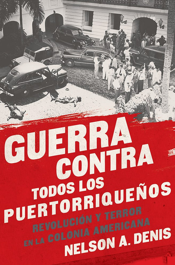 Guerra Contra Todos los Puertorriqueños : Revolución y Terror en la Colonia Americana