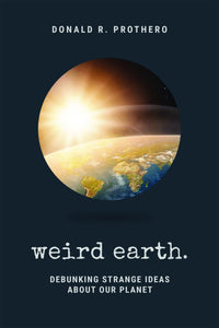Weird Earth : Debunking Strange Ideas about Our Planet