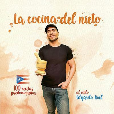 La Cocina del Nieto: 100 recetas puertorriqueñas al estilo Edgardo Noel
